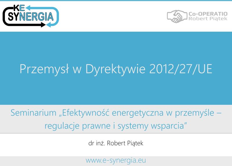 prezentacja pt. Przemysł w Dyrektywie EED  - utworzona w 2014 przez Robert Piątek PhD, do wykorzystania na niekomercyjnych stronach internetowych zgodnie z licencją Creative Commons: Attribution-NonCommercial-ShareAlike 3.0 Poland